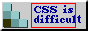 A Blinkie with "CSS is difficult" on it